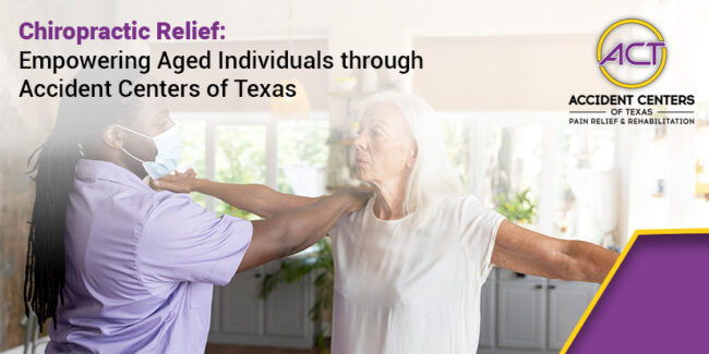 Chiropractic Relief Empowering Aged Individuals through Accident Centers of Texas